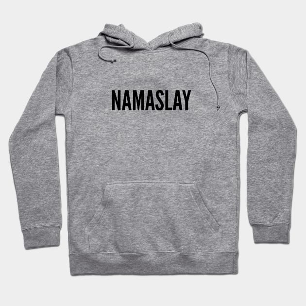 Cute - Namaslay - Funny Joke Statement Humor Slogan Hoodie by sillyslogans